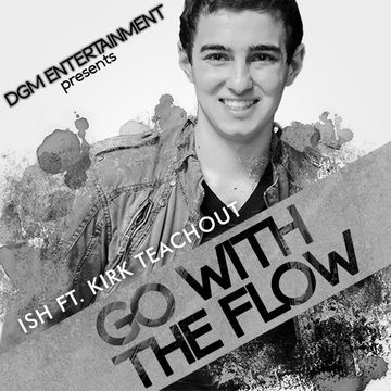 Ish "Go with the Flow" ft. Kirk Teachout