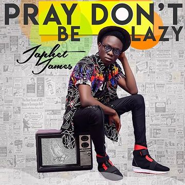 Japhet James - Pray Don't Be Lazy