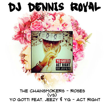 The Chainsmokers (vs) Yo Gotti Feat Young Jeezy & YG   Roses Act Right (Dj Dennis Royal Mashup)