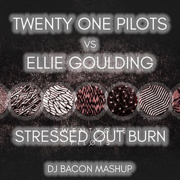 Twenty One Pilots vs Ellie Golding   Stressed Out Burn (Dj Bacon Mashup)