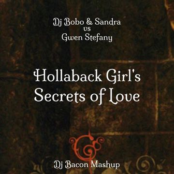 Dj Bobo & Sandra vs Gwen Stephany - Hollaback Girl's Secrets Of Love (Dj Bacon Remix)