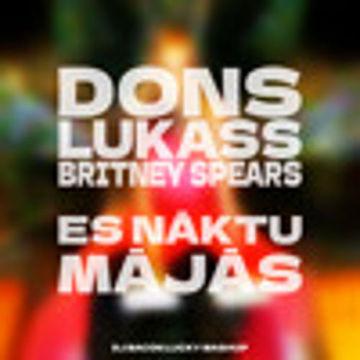 Dons pied. LUKASS vs Britney Spears - Es Nāktu Mājās (Dj Bacon Lucky Mashup)