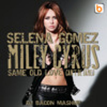 Selena Gomez vs Miley Cyrus - Same Old Love Can't Be Tamed (Dj Bacon Mashup)
