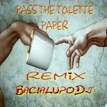 PASS THE TOILETTE PAPER  -  Remix  - BacialupoDj