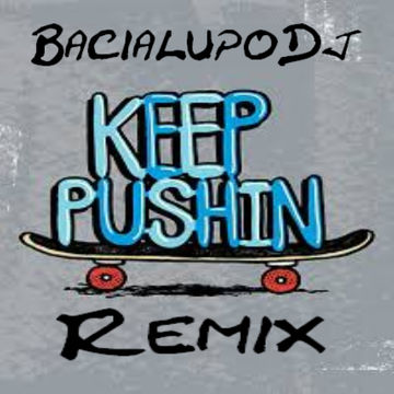 KEEP PUSHIN Remix   BacialupoDj