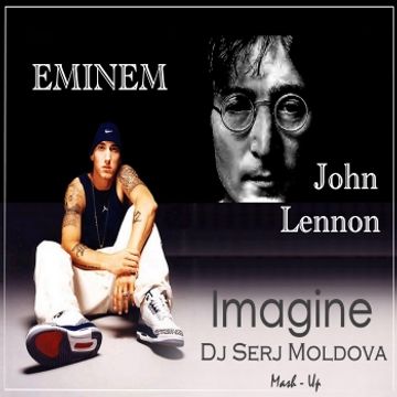 John Lennon & Eminem - Imagine (Dj Serj Moldova.mash up)
