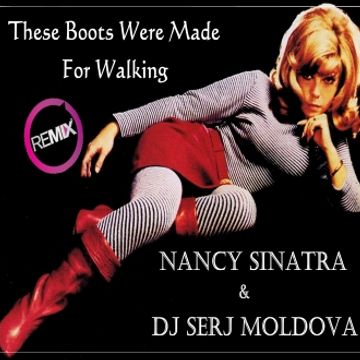 Nancy Sinatra & Dj Serj Moldova  - The Boots Are Made For Walking(remix)