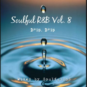 Soulful R&B Vol. 8 ( drip, drip )