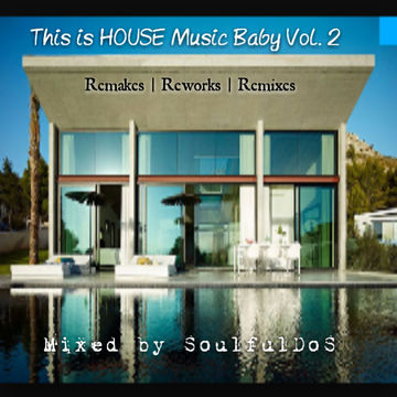 This is HOUSE Music Baby Vol. 2 ( Remakes Reworks Remixes )