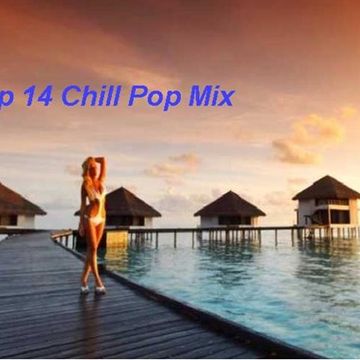 Top 14 Mix Of Chill PoP