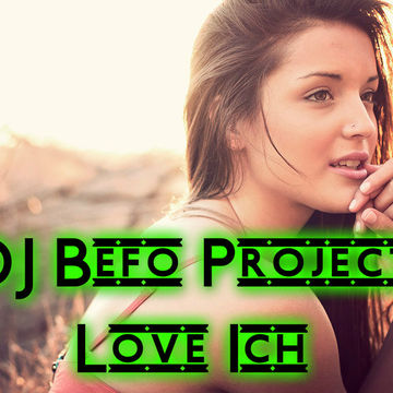 DJ Befo Project   Love Ich
