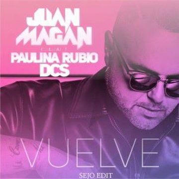 Juan Magan feat. Paulina Rubio & DCS - Vuelve (Sejo Edit)