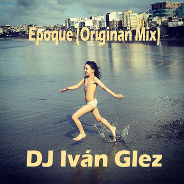 DJ Iván Glez - Epoque (original mix)