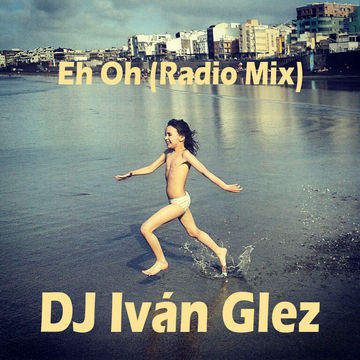 DJ Iván Glez    Eh Oh Radio Mix