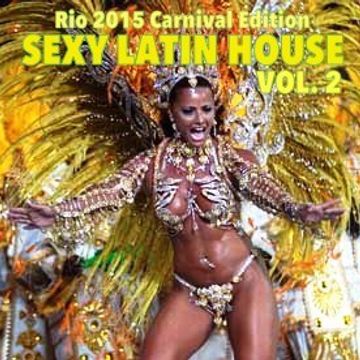 Sexy Latin House Vol. 2 (Rio 2015 Carnival Edition)