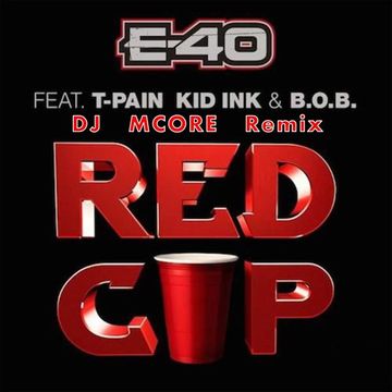 E - 40 Red Cup ft. T-Pain Kid Ink, Bob (Mcore's Hip Hop Remix)