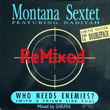 WHO NEEDS ENEMIES ( with a friend like you ) MONTANA SEXTET