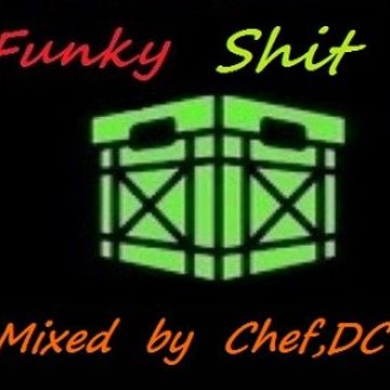 Chef,DC mixed up more "FUNKY  SHIT"  