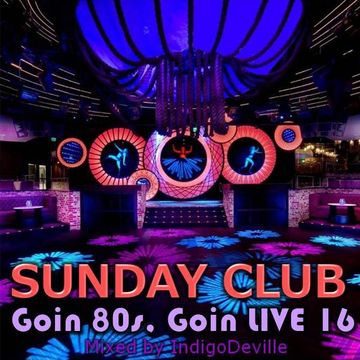 Goin 80s, Goin LIVE 16: SUNDAY CLUB