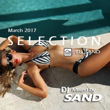March 2017 Selection by DJ Sand (Electro House & Progressive)