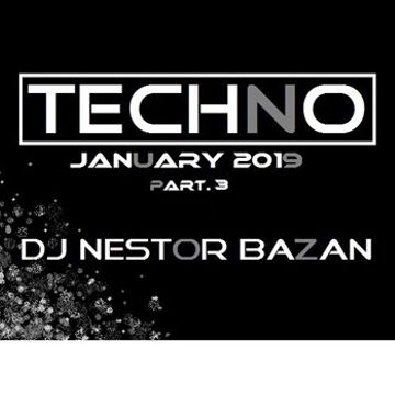 TECHNO JANUARY 2019 part.3   By DJ Nestor Bazan