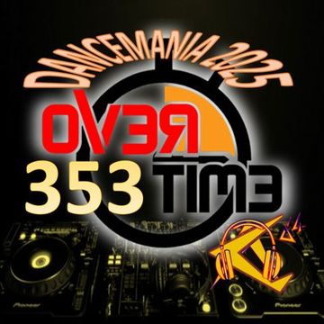OVERTIME 353 DANCEMANIA 2025 (18 August 2025)