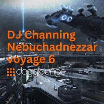 DJ Channing   Nebuchadnezzar Voyage 6