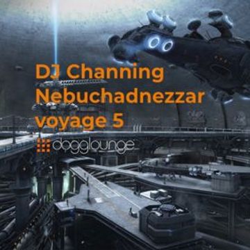 DJ Channing | Nebuchadnezzar Voyage 5