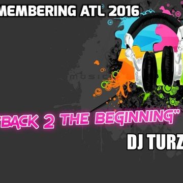 DJ TURZ BACK 2 THE BEGINNING/REMEMBERING ATL