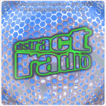 abstractradio - mogadon tapes six - july 2024