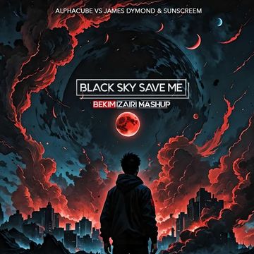 AlphaCube vs James Dymond & Sunscreem - Black Sky Save Me (Bekim Izairi Mashup)