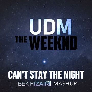 UDM vs The Weeknd - Can't Stay the Night (Bekim Izairi Mashup)