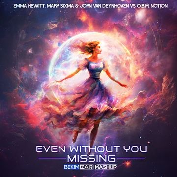 Emma Hewitt, Mark Sixma & Jorn van Deynhoven x O.B.M. Notion - Even Without You Missing (Bekim Izairi Mashup)