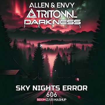 Allen & Envy, Tritonal vs Darkness Falls - Sky Nights Error 606 (Bekim Izairi Mashup)