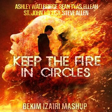 Ashley Wallbridge, Sean Tyas, Elleah vs St. John, Locust, Steve Allen - Keep The Fire In Circles (Bekim Izairi Mashup)