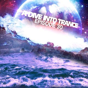 A Dive Into Trance 030 (Best Psy, Tech & Uplifting Mix)