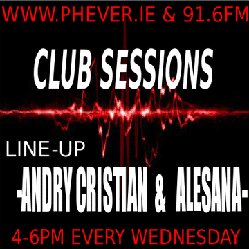 CLUB SESSIONS WITH ANDRY CRISTIAN & ALESANA @PHEVER RADIO IRELAND