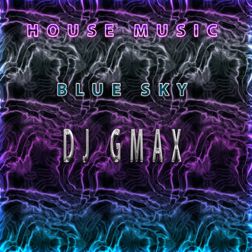 HOUSE MUSIC  SET BLUE SKY MIXED BY DJ GMAX 12815