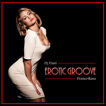 Dj Dani & Franco Rana : Erotic Groove