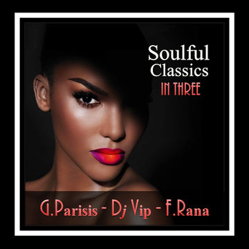 Soulful Classics in Three   G.Parisis, Dj Vip, F.Rana