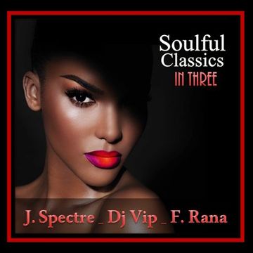 J. Spectre , Dj Vip ,  F. Rana  : Soulful Classics In Three ( Full Set )