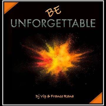 Dj Vip & Franco Rana   Be Unforgettable