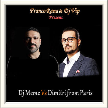 Franco Rana & Dj Vip  :  Dj Meme Vs Dimitri from Paris