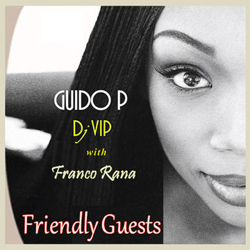 Guido P & Dj Vip with F. Rana  : Friendly Guest ( Full Set )