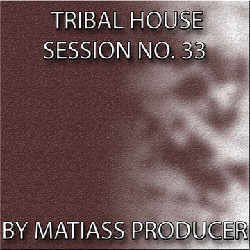 TRIBAL HOUSE SESSION no. 033 BY MATIASS PRODUCER