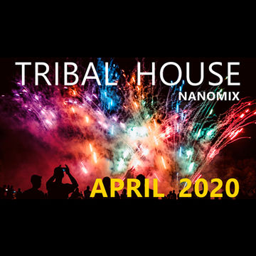 TRIBAL HOUSE APRIL NANOMIX 2020 BY PRECISE MUSIC