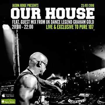 Jason Judge - Our House Featuring Guest Mix From UK Dance Music Legend Graham Gold Live On Pure 107 23.06.2016