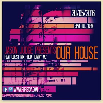 Jason Judge - Our House Feat. Guest Mix From Tommy Mc Live On Pure 107 28.05.2016