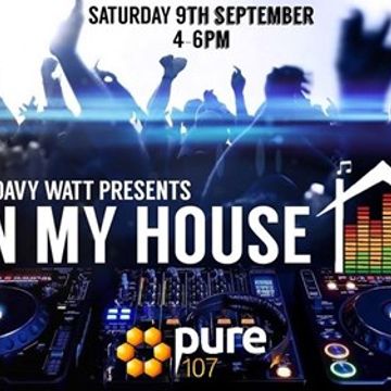 Davy Watt presents -  In My House Radio Show live on Pure 107 09.09.2017