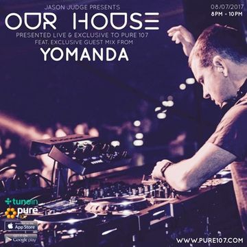 Jason Judge presents Our House feat. YOMANDA live on Pure 107 Saturday 8th July 2017